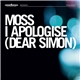 Moss - I Apologise (Dear Simon)